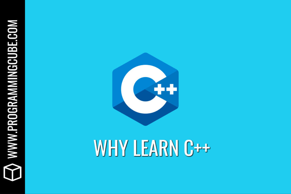 7 Reasons Why You Should Learn C++ Programming Cube